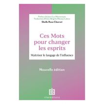 Ces Mots Pour Changer Les Esprits : Maîtriser Le Langage De L'Influence (2e Édition)