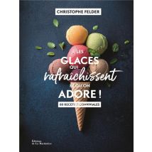 Les Glaces Qui Rafraîchissent Et Qu'on Adore ! 80 Recettes Conviviales