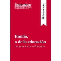 Emilio, O De La Educación De Jean-jacques Rousseau (guia De Lectura) : Resumen Y Analisis Completo