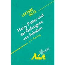 Harry Potter Und Der Gefangene Von Askaban Von J .k. Rowling (lektürehilfe) : Detaillierte Zusammenfassung, Personenanalyse Und Interpretation
