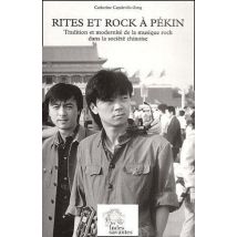 Rites Et Rock À Pékin - Tradition Et Modernité De La Musique Rock Dans La Société Chinoise