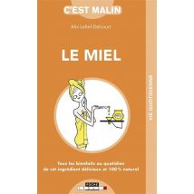 C'Est Malin Poche : Le Miel Malin - Tous Les Bienfaits Au Quotidien De Cet Ingrédient Délicieux Et 100 % Naturel