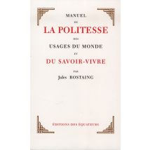 Manuel De La Politesse, Des Usages Du Monde Et Du Savoir-vivre