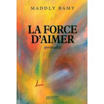 La Force D'Aimer : Spiritualite