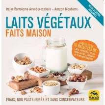 Laits Végétaux Faits Maison : Frais, Non Pasteurisés Et Sans Conservateurs