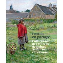 Pastels En Partage : Collections Des Musées De Reims, Saint-quentin Et Soissons