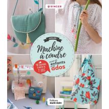 Atelier Machine À Coudre Pour Les Enfants Et Les Ados - 35 Créations À Partir De 7 Ans