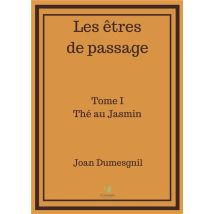 Les Êtres De Passage Tome 1 : Thé Au Jasmin