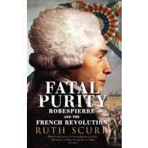 Fatal Purity - Robespierre And The French Revolution