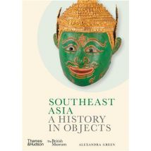 Southeast Asia : A History In Objects (british Museum)
