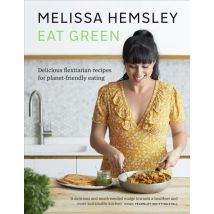 Eat Green - Everyday Flexitarian Recipes To Shop Smart, Waste Less Make A