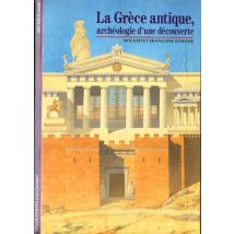 La Grèce Antique : Archéologie D'Une Découverte