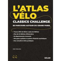 L'Atlas Vélo : Classics Challenge : 85 Parcours Autour Du Grand Paris