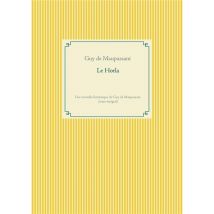 Le Horla : Une Nouvelle Fantastique De Guy De Maupassant