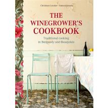The Winegrower's Cookbook : Traditional Cooking In Burgundy And Beaujolais