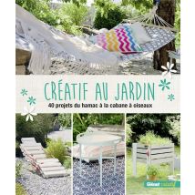 Créatif Au Jardin - 40 Projets Originaux Pour Embellir Son Extérieur