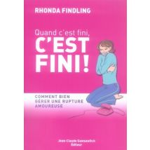 Quand C'Est Fini, C'Est Fini - Comment Bien Gérer Une Rupture Amoureuse