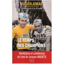 Le Temps Des Champions - Le Témoignage Inédit Du Coéquipier Et Confident De Jacques Anquetil