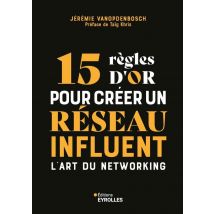 15 Règles D'Or Pour Créer Un Réseau Influent : L'Art Du Networking