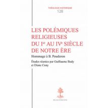 Les Polémiques Religieuses Du Ier Au Ive Siècle De Notre Ère - Hommage À Bernard Pouderon