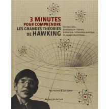3 Minutes Pour Comprendre : Les Grandes Theories De Hawking - Les Trous Noirs, La Naissance De L'Univers, La Théorie De L'Information Quantique, Les