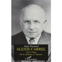 Alexis Carrel - De La Mémoire À L'Histoire