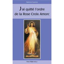 J?ai Quitté L?ordre De La Rose-croix Amorc