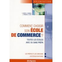 Comment Choisir Son École De Commerce ? : Toutes Les Écoles Avec Ou Sans Prépa