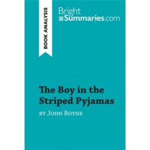 The Boy In The Striped Pyjamas By John Boyne (book Analysis) : Detailed Summary, Analysis And Reading Guide
