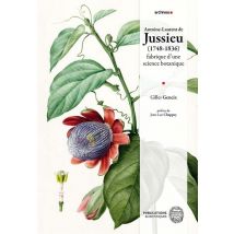 Antoine-laurent De Jussieu (1748-1836) : Fabrique D'Une Science Botanique