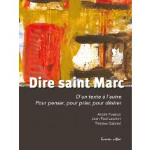 Dire Saint Marc : D'Un Texte À L'Autre - Pour Penser, Pour Prier, Pour Désirer