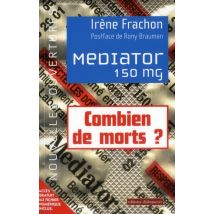 Mediator 150 Mg - Combien De Morts? Enquête Sur Une Toxicité Attendue