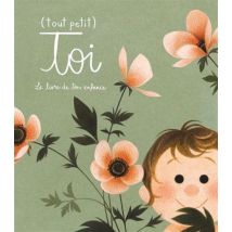 (tout Petit) Toi - Le Livre De Ton Enfance