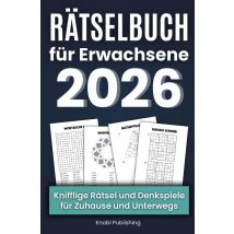 Rätselbuch Für Erwachsene 2026 - Knifflige Rätsel Und Denkspiele Für Zuhause & Unterwegs : Stundenlanger Rätselspaß Mit Wortsuchrätsel, Sudoku, 