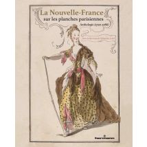 La Nouvelle-france Sur Les Planches Parisiennes : Anthologie (1720-1786)