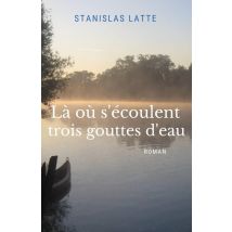 Là Où S'Écoulent Trois Gouttes D'Eau