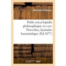 Petite Encyclopédie Philosophique En Vers. Proverbes, Boutades Humoristiques, Menus Propos : Sur Le Mariage, Impressions De Voyages, Maximes,