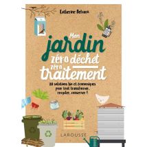 Mon Jardin Zéro Déchet, Zéro Traitement - 80 Solutions Bio Et Économiques, Pour Tout Transformer, Recycler, Conserver !