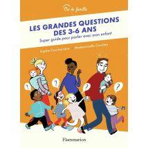 Les Grandes Questions Des 3-6 Ans - Super Guide Pour Parler Avec Mon Enfant