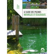 Le Guide Des Piscines Naturelles Et Écologiques (2e Édition)