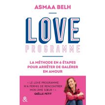 Love Programme : La Méthode En 6 Étapes Pour Arrêter De Galérer En Amour