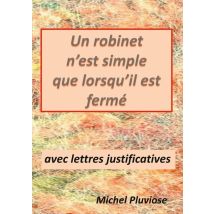 Un Robinet N'Est Simple Que Lorsqu'il Est Fermé