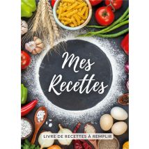 Mes Recettes : Cahier De Recettes À Remplir