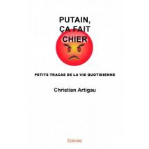 Putain, Ca Fait Chier - Petits Tracas De La Vie Quotidienne