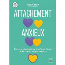 L'Attachement Anxieux : Retrouver La Sérénité Et La Sécurité Dans Vos Relations Amoureuses