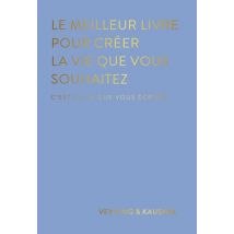 Le Meilleur Livre Pour Créer La Vie Que Vous Souhaitez : C'Est Celui Que Vous Écrivez