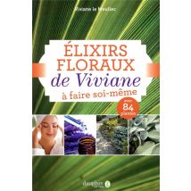 Élixirs Floraux De Viviane À Faire Soi-même - Avec 84 Plantes