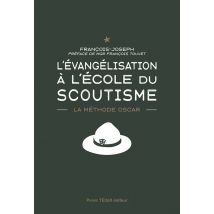L'Évangélisation À L'École Du Scoutisme : La Méthode O.s.c.a.r.