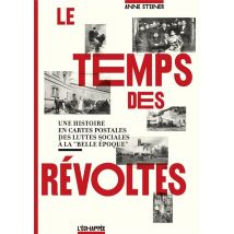 Le Temps Des Révoltes - Une Histoire En Cartes Postales, Des Luttes Sociales À La belle Époque
