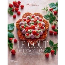 Le Gout De L'Excellence : Du Producteur Au Chef Pâtissier